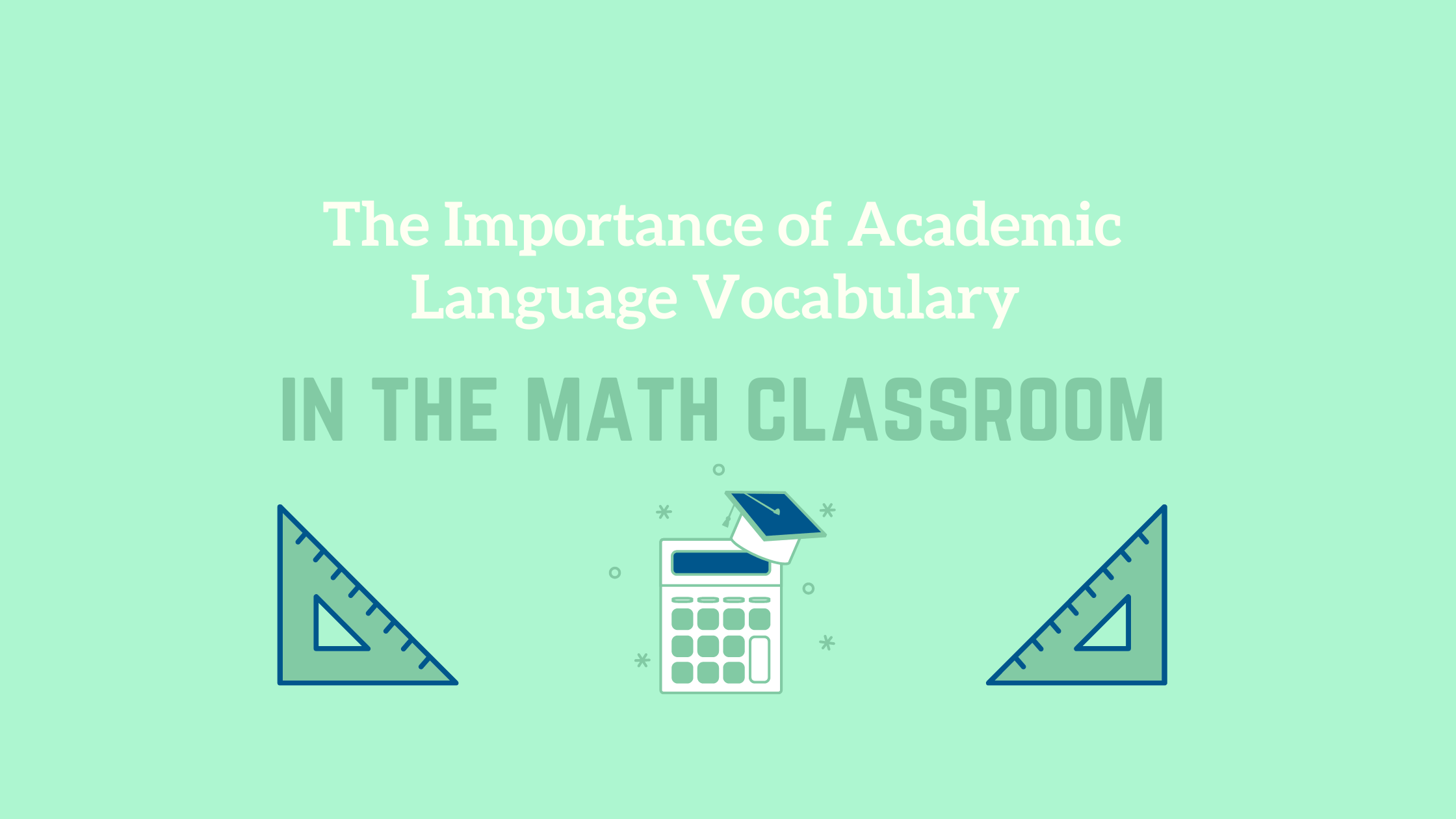The Importance of Academic Language Vocabulary in the Math Classroom ...