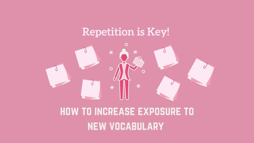 increase exposure to new vocabulary through repetition 